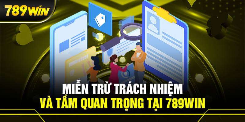 Những Trường Hợp Được Miễn Trừ Trách Nhiệm Tại 789WIN