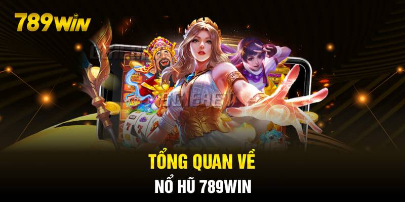 Nổ Hũ 789WIN – Sự Lựa Chọn Hoàn Hảo Cho Game Thủ Slot